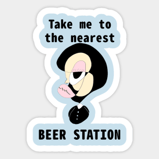 Take me to the nearest beer station Sticker